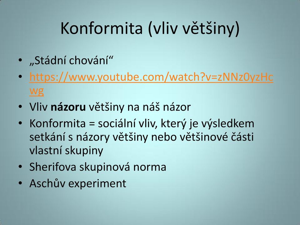 v=znnz0yzhc wg Vliv názoru většiny na náš názor Konformita =