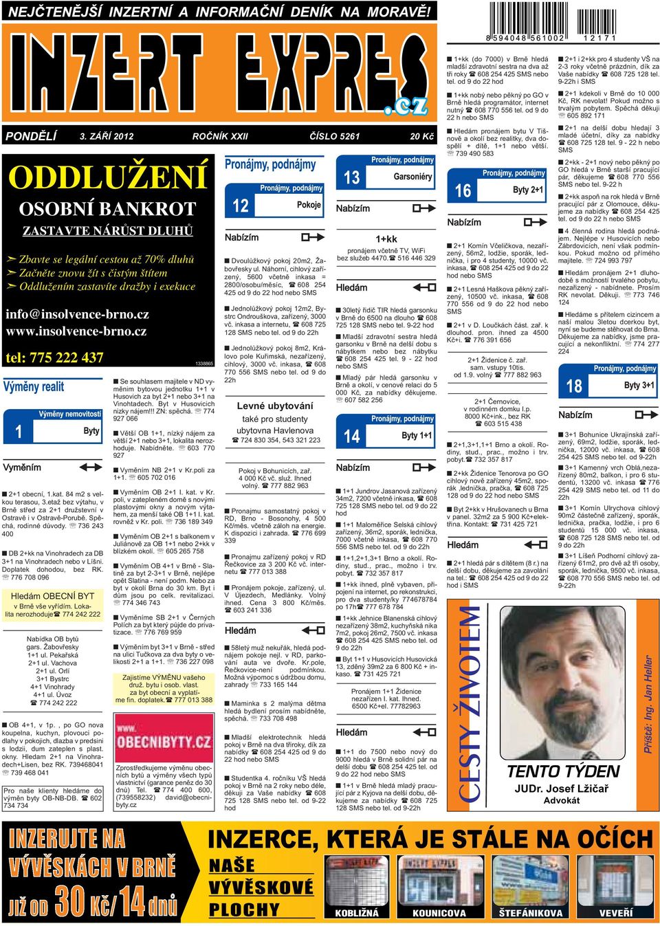 Spěchá, rodinné důvody 736 243 400 DB 2+kk na Vinohradech za DB 3+1 na Vinohradech nebo v Líšni Doplatek dohodou, bez RK 776 708 096 Hledám OBECNÍ BYT v Brně vše vyřídím Lokalita nerozhoduje( 774 242