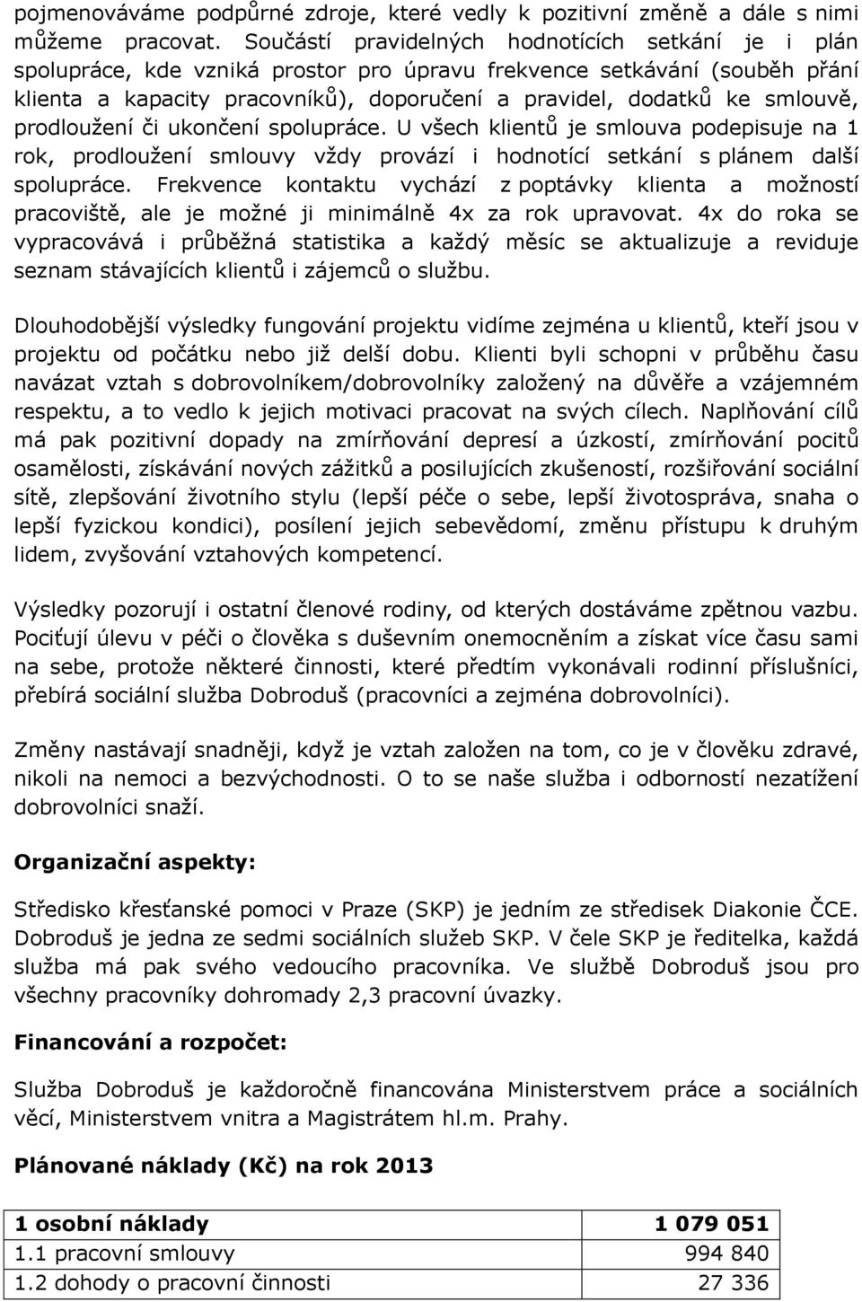 smlouvě, prodloužení či ukončení spolupráce. U všech klientů je smlouva podepisuje na 1 rok, prodloužení smlouvy vždy provází i hodnotící setkání s plánem další spolupráce.