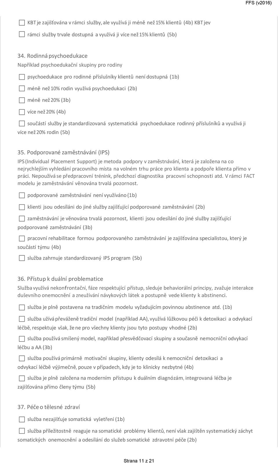 než 20% (4b) součástí služby je standardizovaná systematická psychoedukace rodinný příslušníků a využívá ji více než 20% rodin (5b) 35.