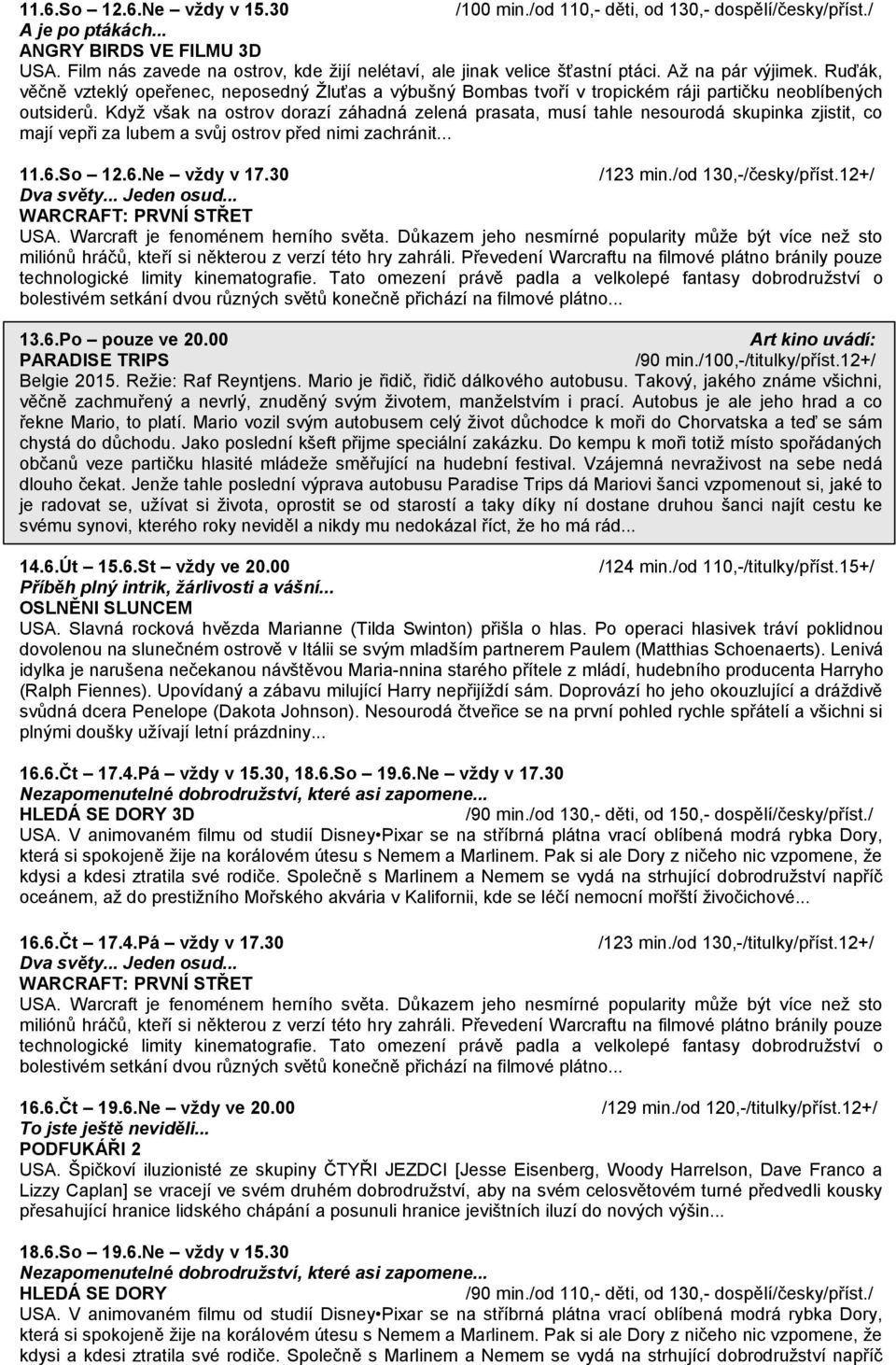 Ruďák, věčně vzteklý opeřenec, neposedný Žluťas a výbušný Bombas tvoří v tropickém ráji partičku neoblíbených outsiderů.