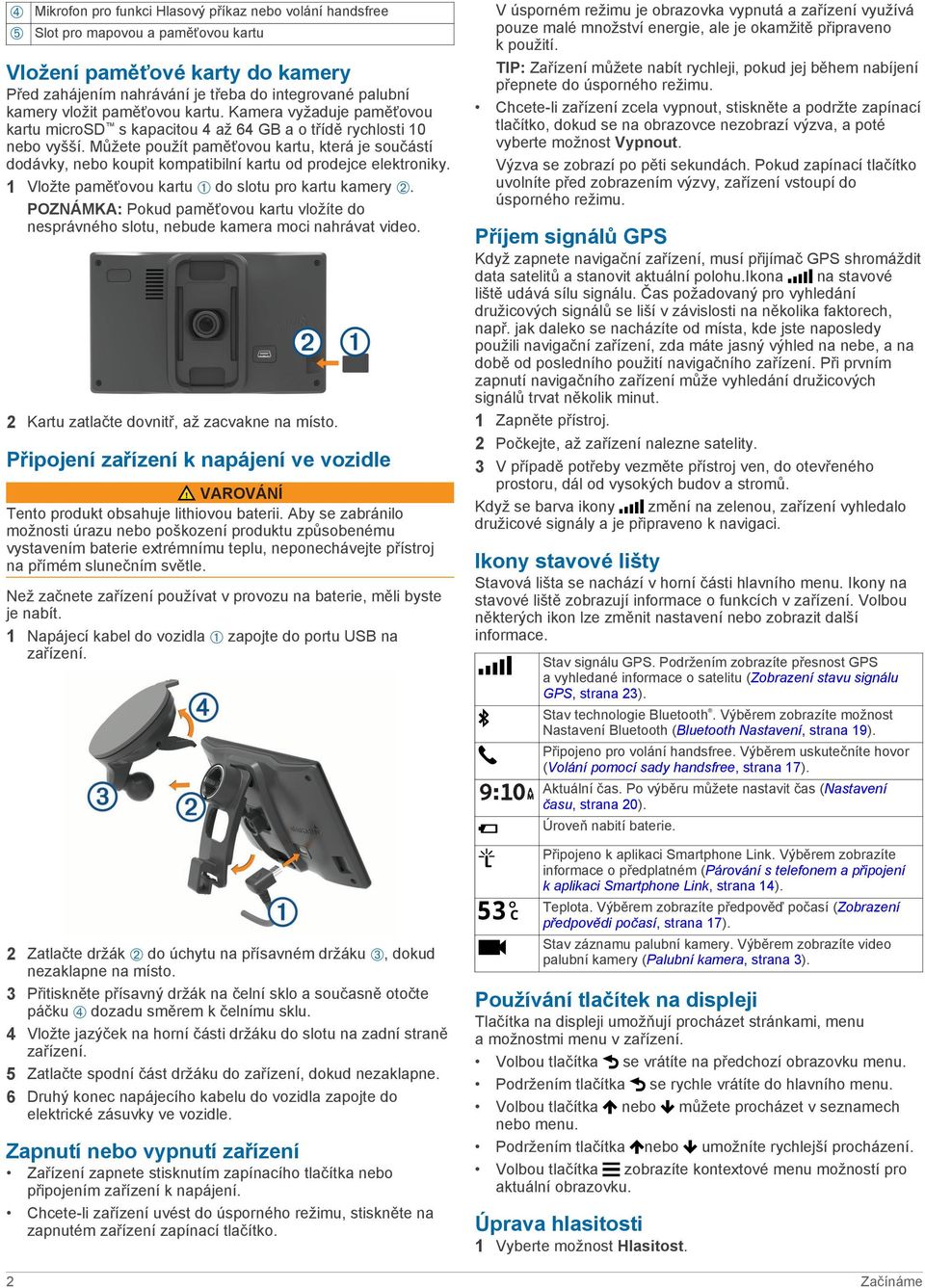 Můžete použít paměťovou kartu, která je součástí dodávky, nebo koupit kompatibilní kartu od prodejce elektroniky. 1 Vložte paměťovou kartu À do slotu pro kartu kamery Á.