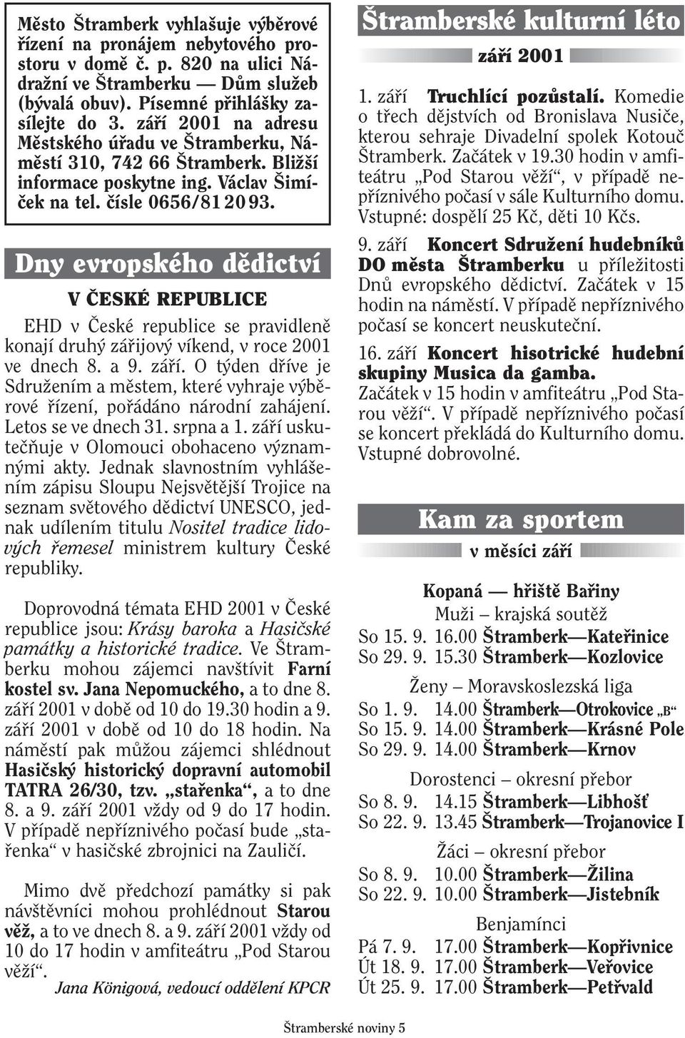 Dny evropského dûdictví V âeské REPUBLICE EHD v âeské republice se pravidlenû konají druh záfiijov víkend, v roce 2001 ve dnech 8. a 9. záfií.