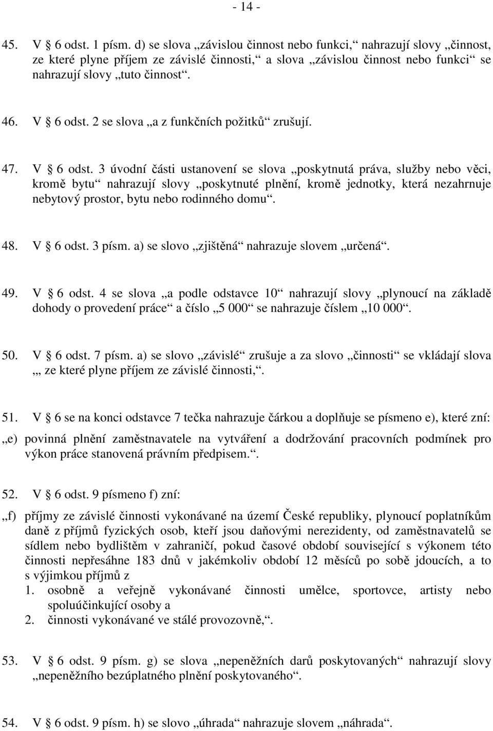 2 se slova a z funkčních požitků zrušují. 47. V 6 odst.