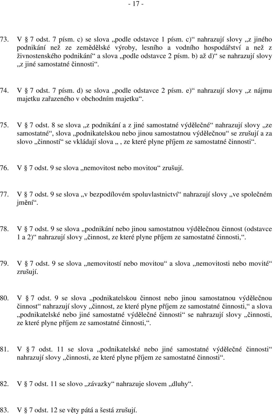 b) až d) se nahrazují slovy z jiné samostatné činnosti. 74. V 7 odst.