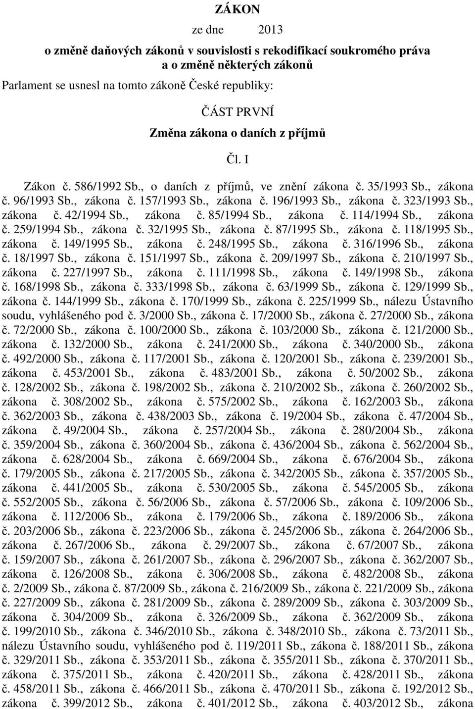 , zákona č. 85/1994 Sb., zákona č. 114/1994 Sb., zákona č. 259/1994 Sb., zákona č. 32/1995 Sb., zákona č. 87/1995 Sb., zákona č. 118/1995 Sb., zákona č. 149/1995 Sb., zákona č. 248/1995 Sb., zákona č. 316/1996 Sb.