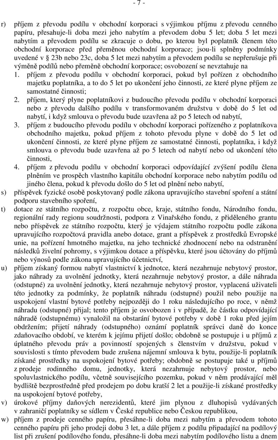 se nepřerušuje při výměně podílů nebo přeměně obchodní korporace; osvobození se nevztahuje na 1.