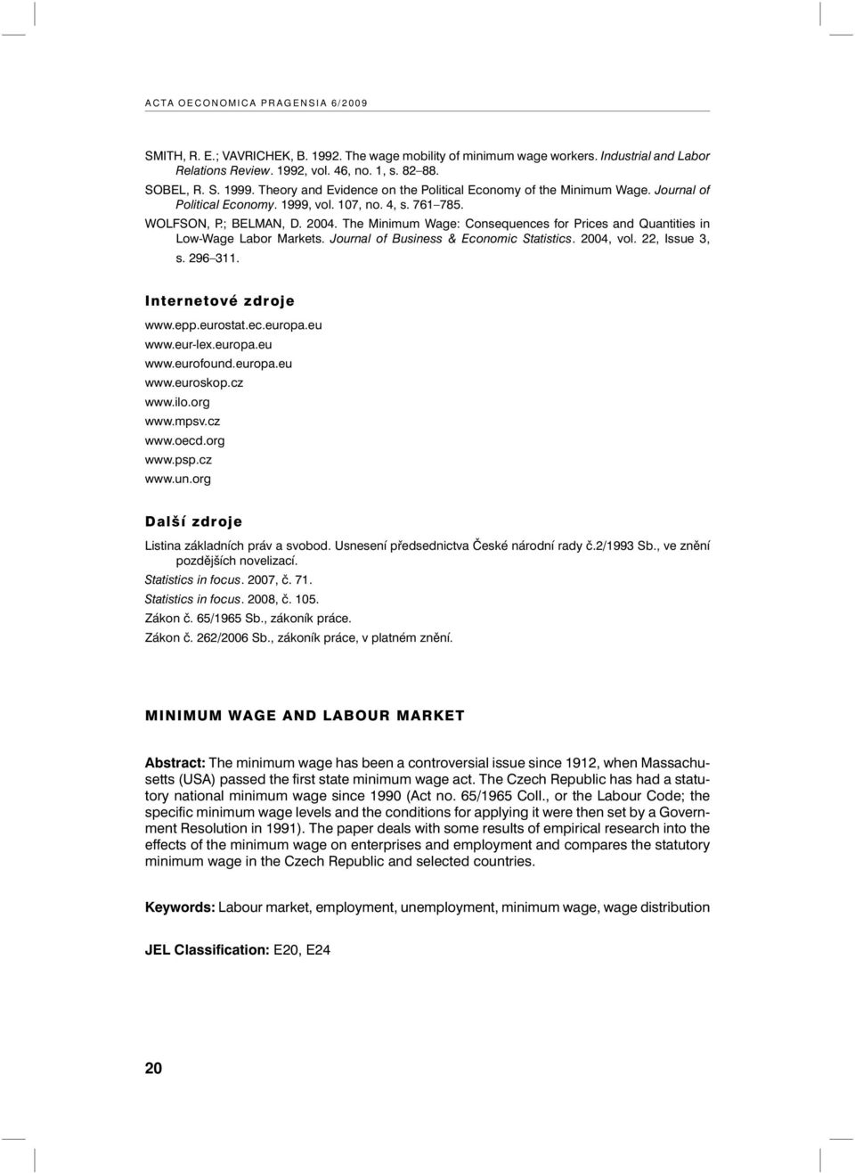 The Minimum Wage: Consequences for Prices and Quantities in Low-Wage Labor Markets. Journal of Business & Economic Statistics. 2004, vol. 22, Issue 3, s. 296 311. Internetové zdroje www.epp.eurostat.