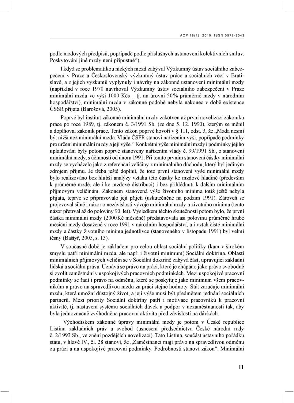 na zákonné ustanovení minimální mzdy (například v roce 1970 navrhoval Výzkumný ústav sociálního zabezpečení v Praze minimální mzdu ve výši 1000 Kčs tj.