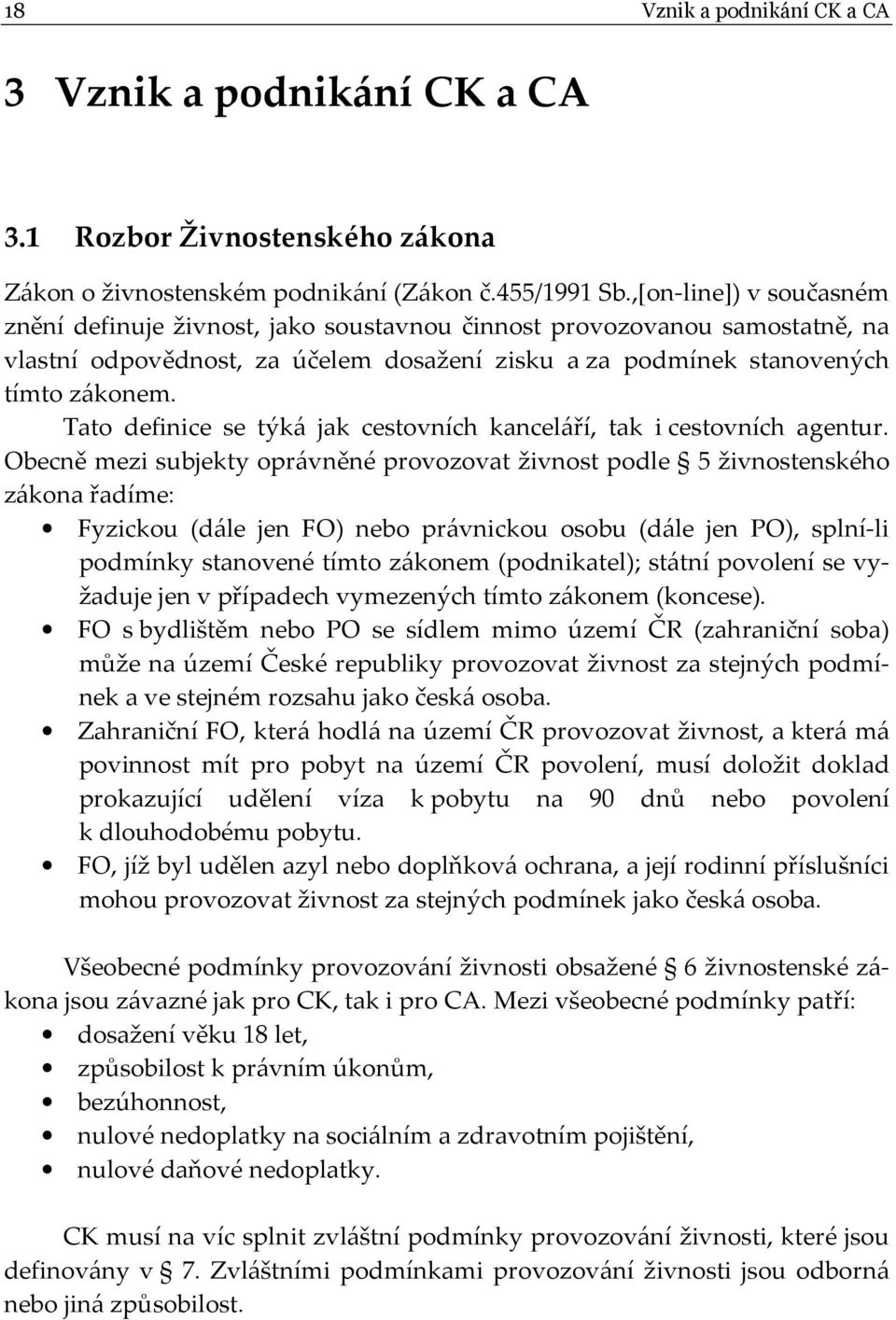 Tato definice se týká jak cestovních kanceláří, tak i cestovních agentur.