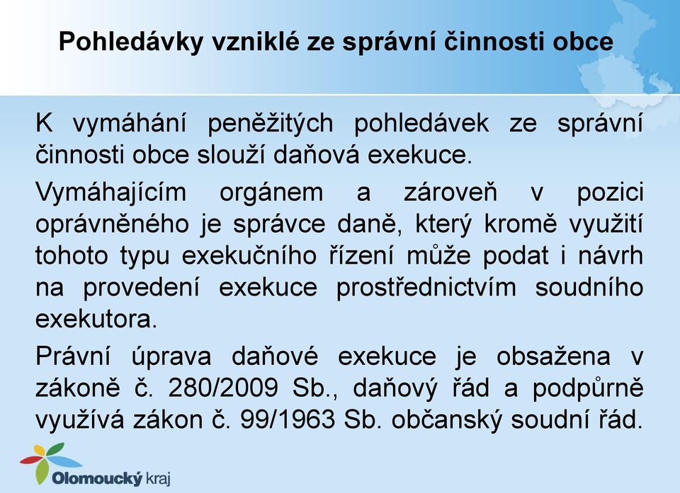 Vymáhajícím orgánem a zároveň v pozici oprávněného je správce daně, který kromě využití tohoto typu exekučního