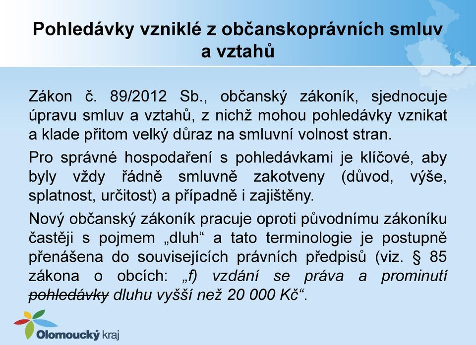 Pro správné hospodaření s pohledávkami je klíčové, aby byly vždy řádně smluvně zakotveny (důvod, výše, splatnost, určitost) a případně i zajištěny.