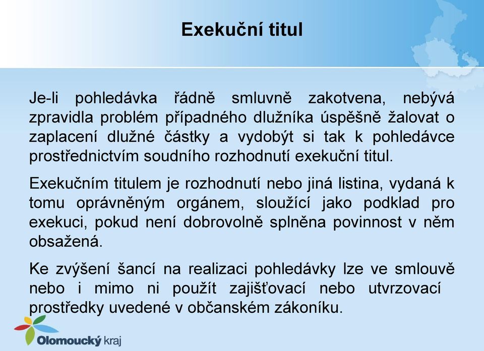 Exekučním titulem je rozhodnutí nebo jiná listina, vydaná k tomu oprávněným orgánem, sloužící jako podklad pro exekuci, pokud není