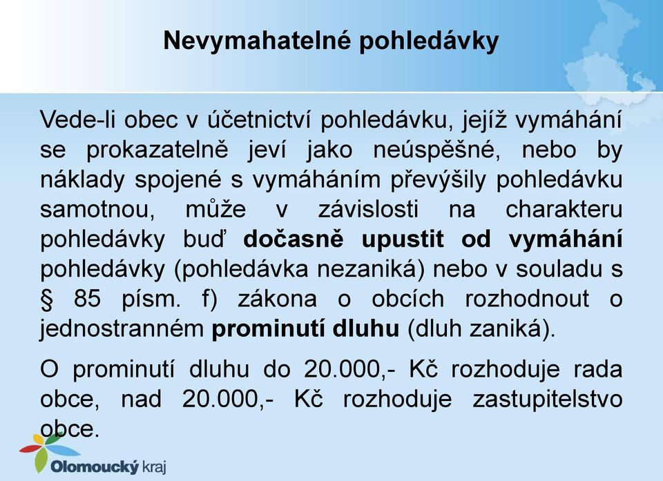 od vymáhání pohledávky (pohledávka nezaniká) nebo v souladu s 85 písm.