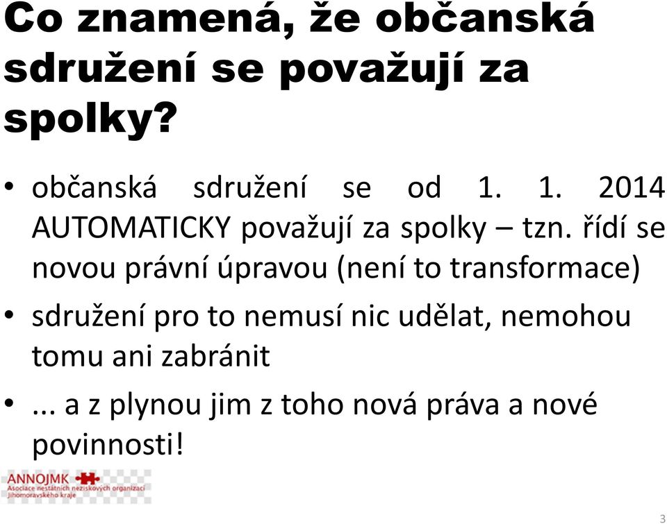 řídí se novou právní úpravou (není to transformace) sdružení pro to