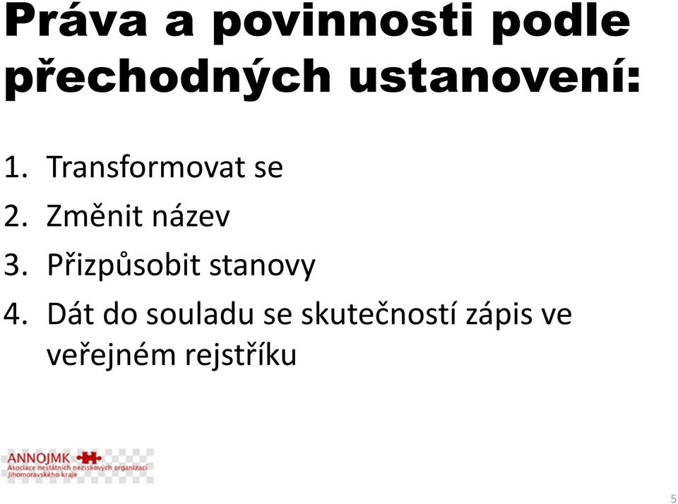 Změnit název 3. Přizpůsobit stanovy 4.