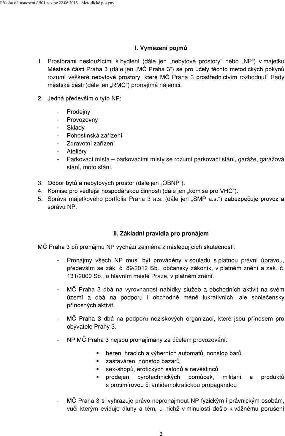 které MČ Praha 3 prostřednictvím rozhodnutí Rady městské části (dále jen RMČ ) pronajímá nájemci. 2.