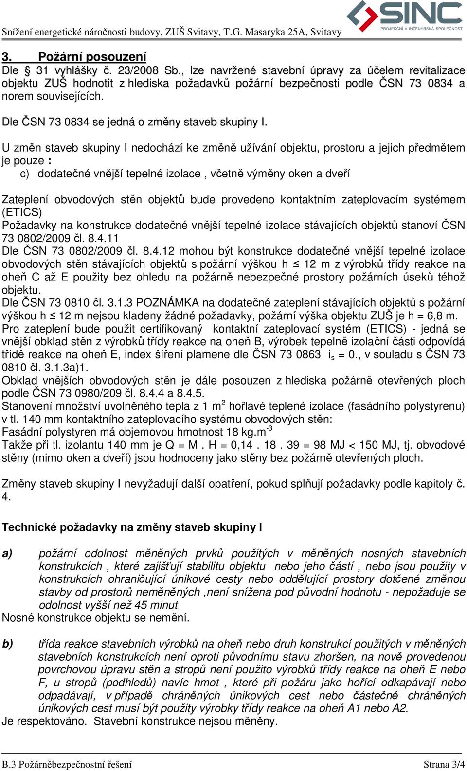 Dle ČSN 73 0834 se jedná o změny staveb skupiny I.