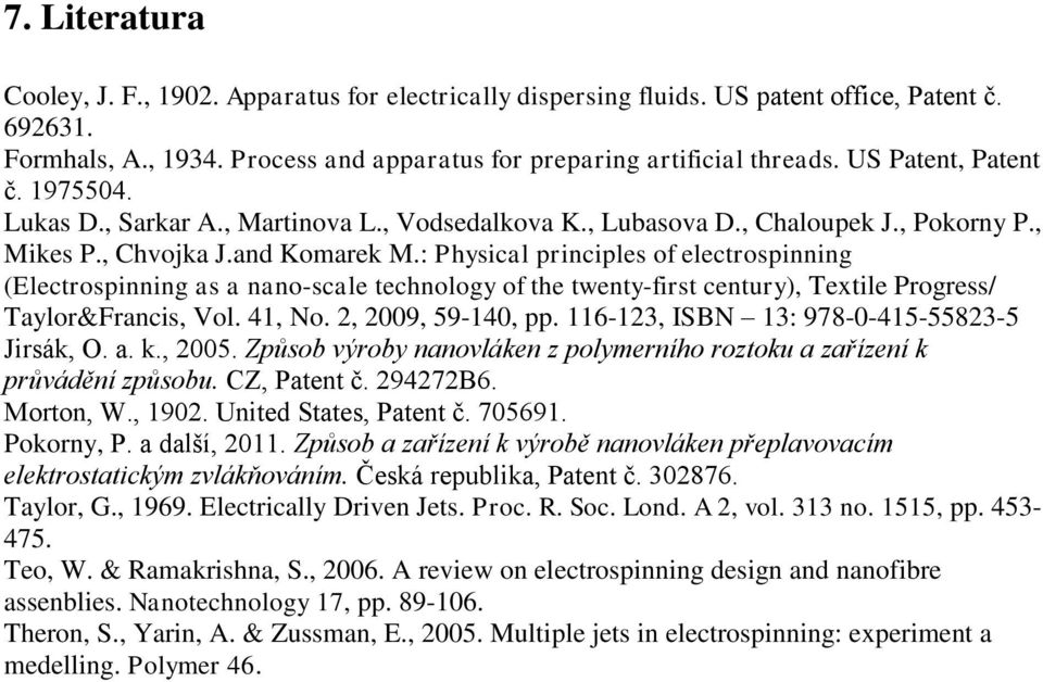: Physical principles of electrospinning (Electrospinning as a nano-scale technology of the twenty-first century), Textile Progress/ Taylor&Francis, Vol. 41, No. 2, 2009, 59-140, pp.