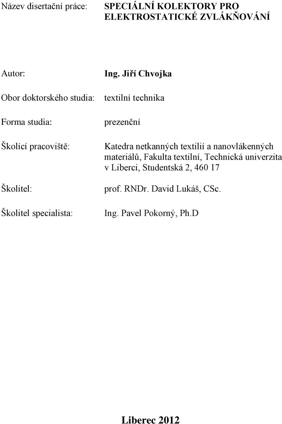 Jiří Chvojka textilní technika prezenční Katedra netkanných textilií a nanovlákenných materiálů,