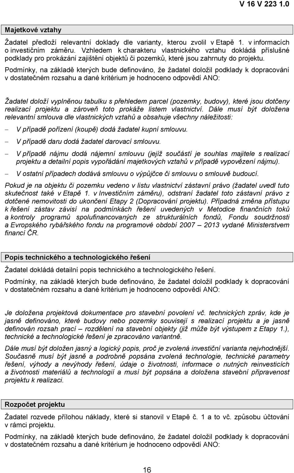 Podmínky, na základě kterých bude definováno, že žadatel doložil podklady k dopracování v dostatečném rozsahu a dané kritérium je hodnoceno odpovědí ANO: Žadatel doloží vyplněnou tabulku s přehledem