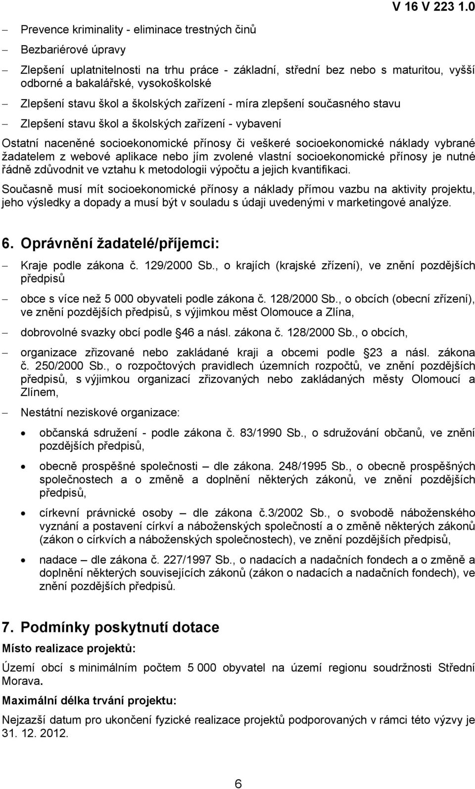 Zlepšení stavu škol a školských zařízení - vybavení Ostatní naceněné socioekonomické přínosy či veškeré socioekonomické náklady vybrané žadatelem z webové aplikace nebo jím zvolené vlastní