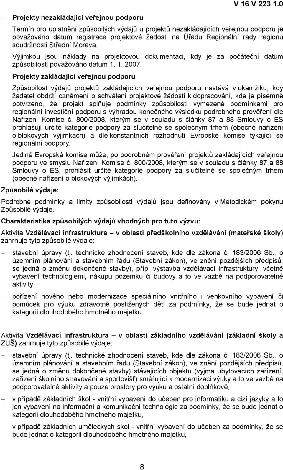 Výjimkou jsou náklady na projektovou dokumentaci, kdy je za počáteční datum způsobilosti považováno datum 1. 1. 2007.