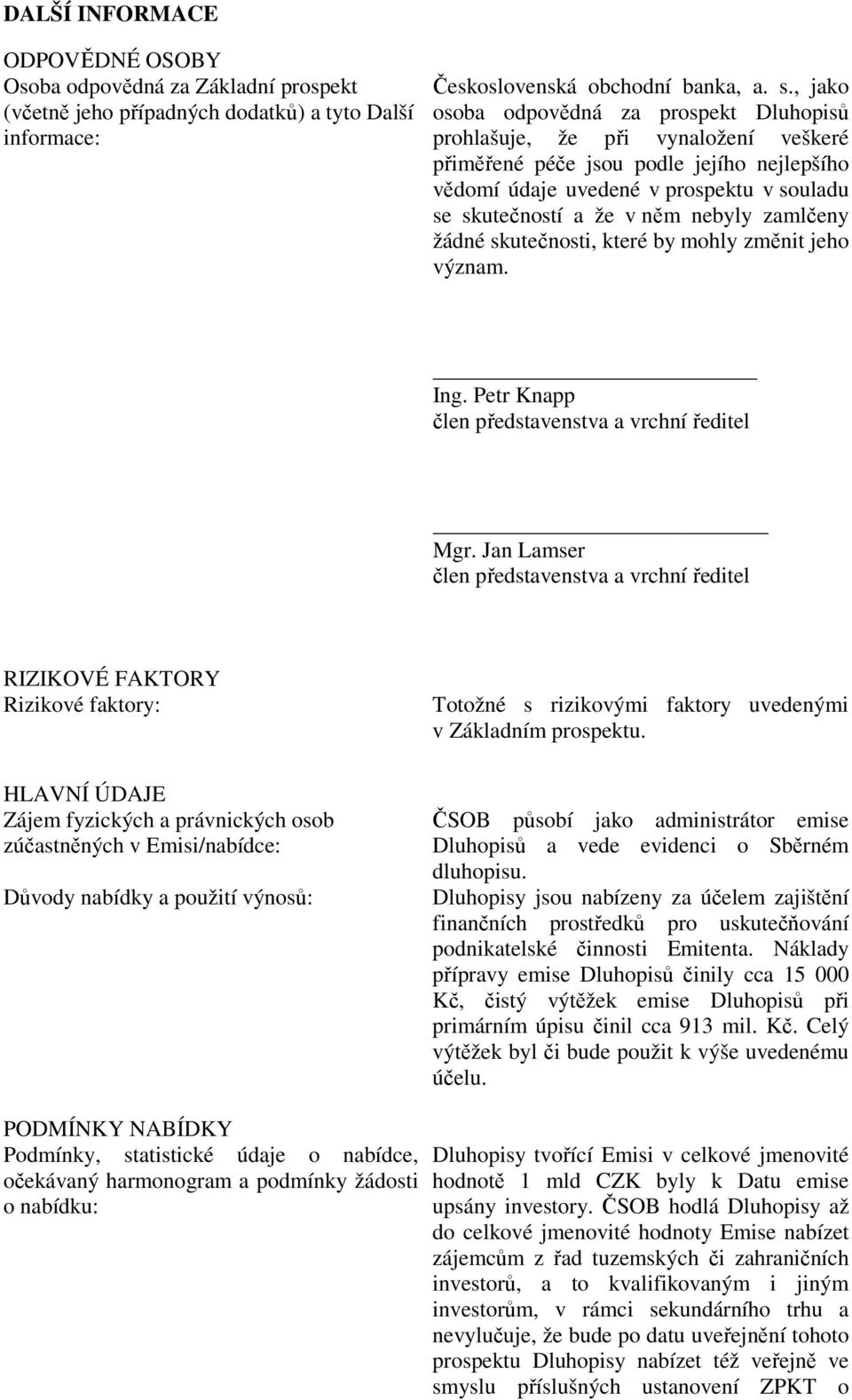 nebyly zamlčeny žádné skutečnosti, které by mohly změnit jeho význam. Ing. Petr Knapp člen představenstva a vrchní ředitel Mgr.