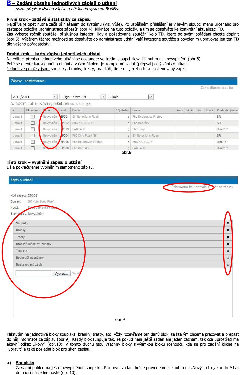 Po úspěšném přihlášení je v levém sloupci menu určeného pro zástupce položka administrace zápasů (obr.4). Klikněte na tuto položku a tím se dostáváte ke konkrétní aktualizaci TD.