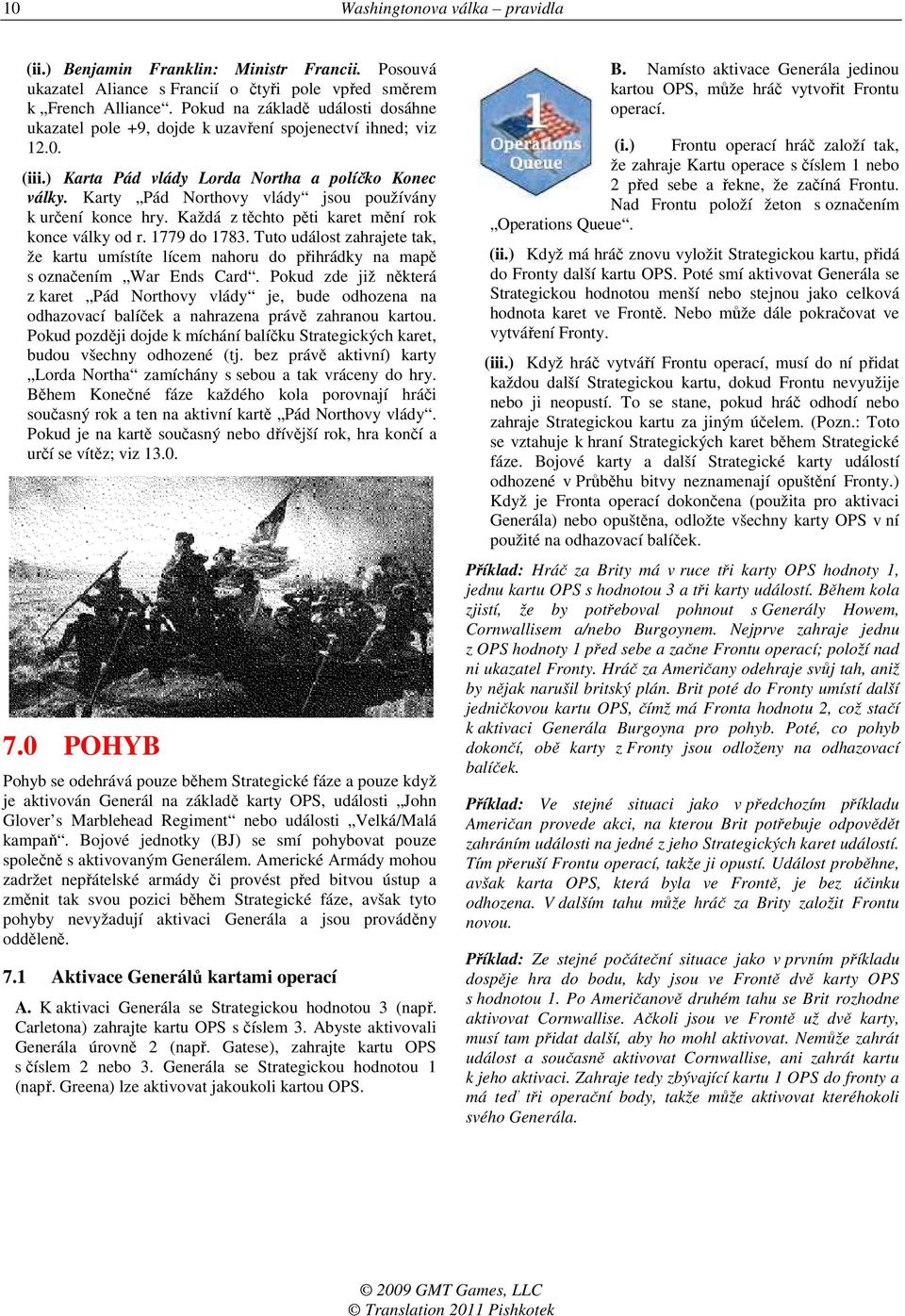 Karty Pád Northovy vlády jsou používány k určení konce hry. Každá z těchto pěti karet mění rok konce války od r. 1779 do 1783.