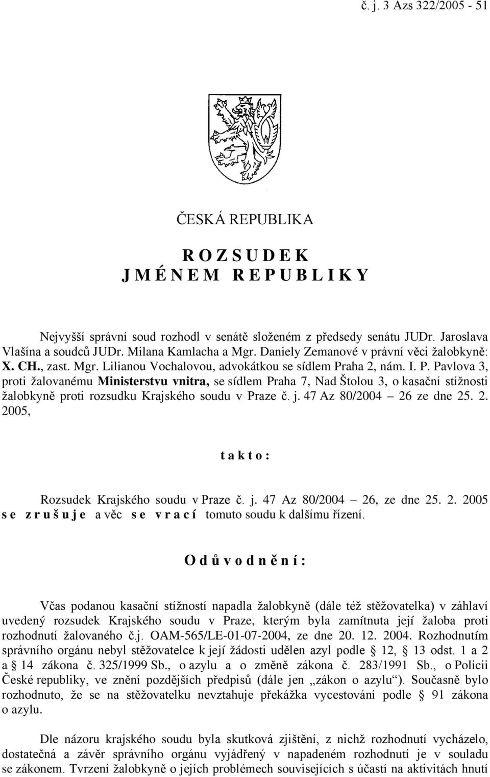 aha 2, nám. I. P. Pavlova 3, proti žalovanému Ministerstvu vnitra, se sídlem Praha 7, Nad Štolou 3, o kasační stížnosti žalobkyně proti rozsudku Krajského soudu v Praze č. j.