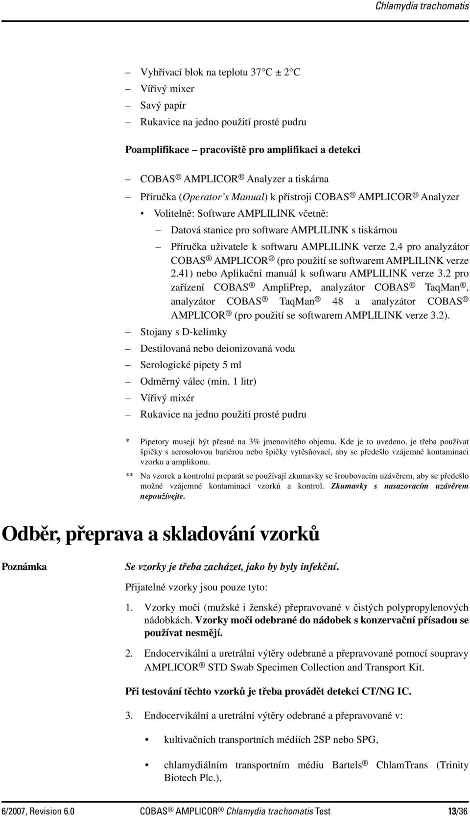 AMPLILINK verze 2.4 pro analyzátor COBAS AMPLICOR (pro použití se softwarem AMPLILINK verze 2.41) nebo Aplikační manuál k softwaru AMPLILINK verze 3.