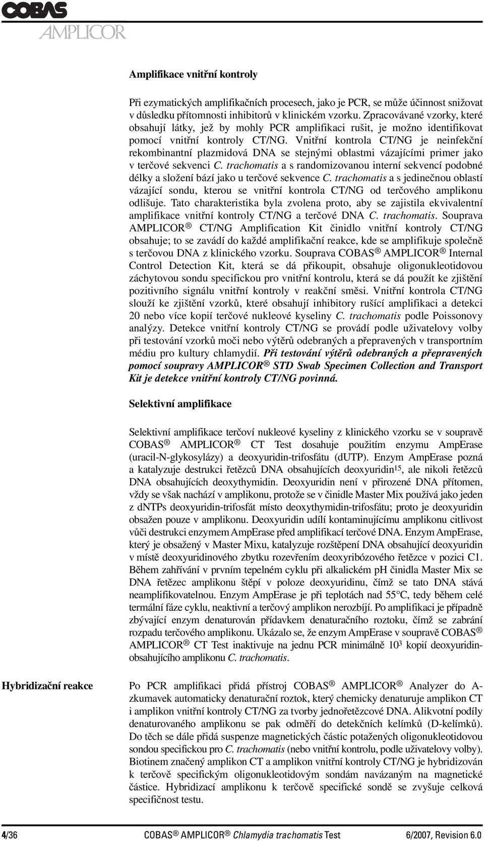 Vnitřní kontrola CT/NG je neinfekční rekombinantní plazmidová DNA se stejnými oblastmi vázajícími primer jako v terčové sekvenci C.