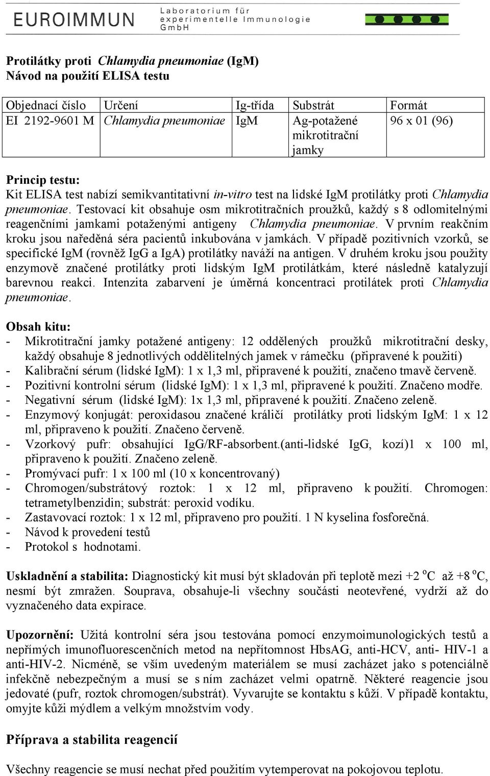 Testovací kit obsahuje osm mikrotitračních proužků, každý s 8 odlomitelnými reagenčními jamkami potaženými antigeny Chlamydia pneumoniae.