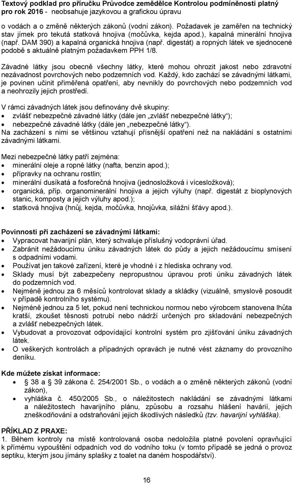 Závadné látky jsou obecně všechny látky, které mohou ohrozit jakost nebo zdravotní nezávadnost povrchových nebo podzemních vod.