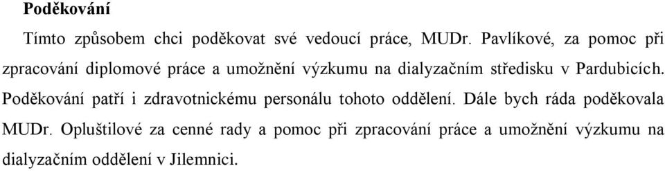 v Pardubicích. Poděkování patří i zdravotnickému personálu tohoto oddělení.