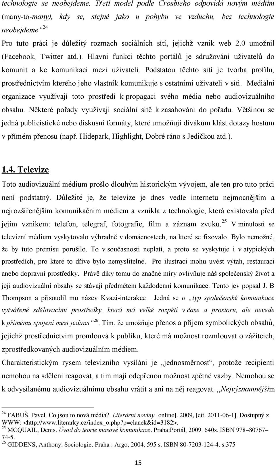 vznik web 2.0 umoţnil (Facebook, Twitter atd.). Hlavní funkcí těchto portálů je sdruţování uţivatelů do komunit a ke komunikaci mezi uţivateli.