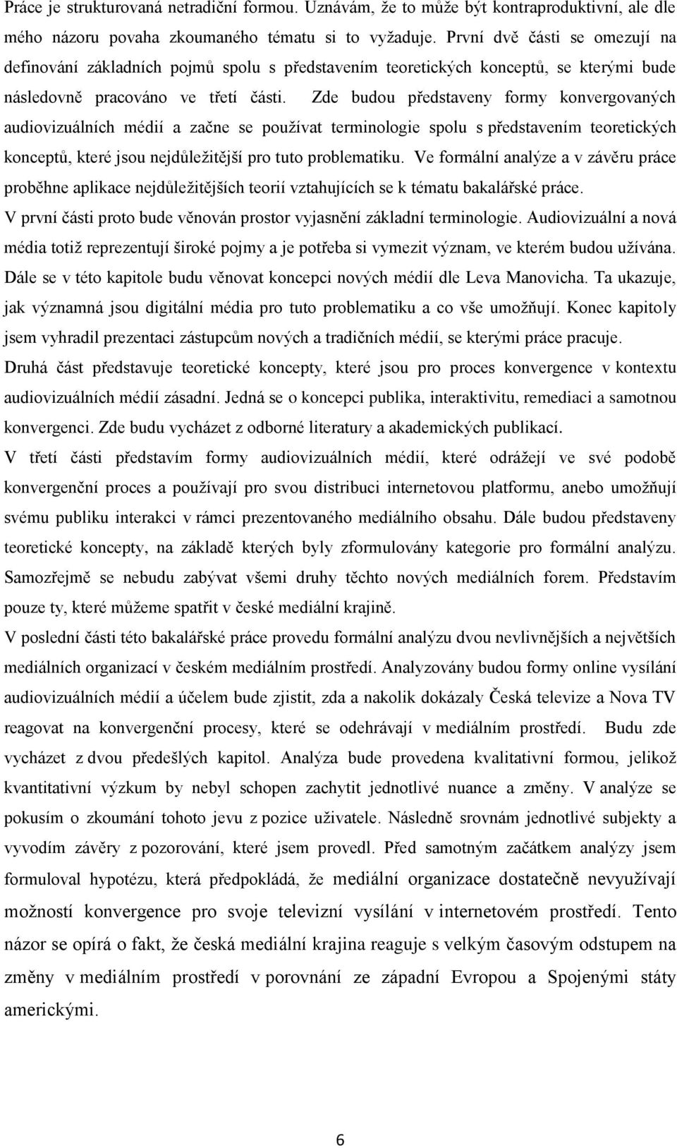Zde budou představeny formy konvergovaných audiovizuálních médií a začne se pouţívat terminologie spolu s představením teoretických konceptů, které jsou nejdůleţitější pro tuto problematiku.