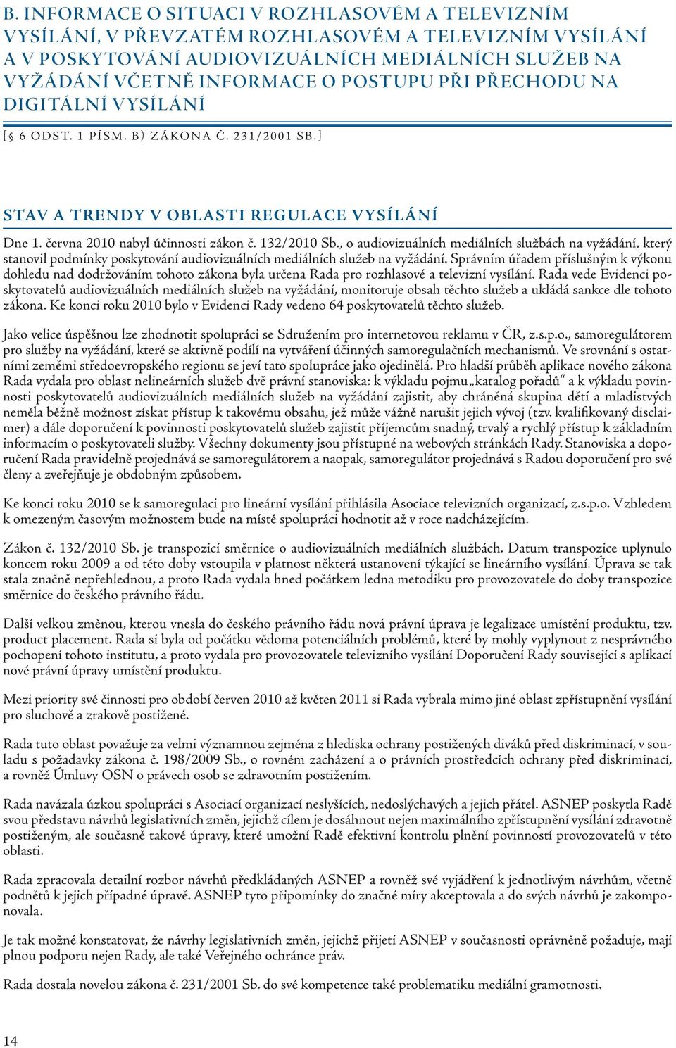 , o audiovizuálních mediálních službách na vyžádání, který stanovil podmínky poskytování audiovizuálních mediálních služeb na vyžádání.