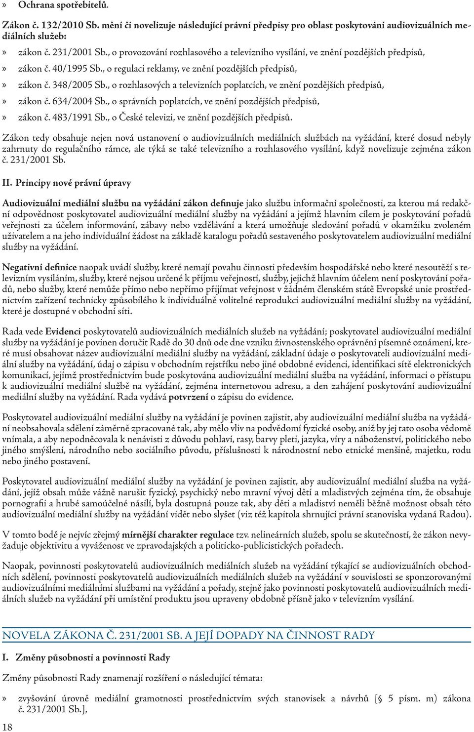 , o rozhlasových a televizních poplatcích, ve znění pozdějších předpisů,» zákon č. 634/2004 Sb., o správních poplatcích, ve znění pozdějších předpisů,» zákon č. 483/1991 Sb.
