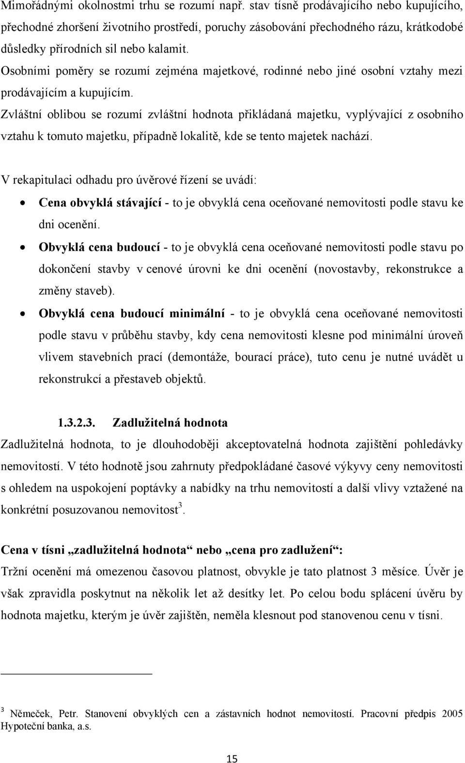 Osobními poměry se rozumí zejména majetkové, rodinné nebo jiné osobní vztahy mezi prodávajícím a kupujícím.