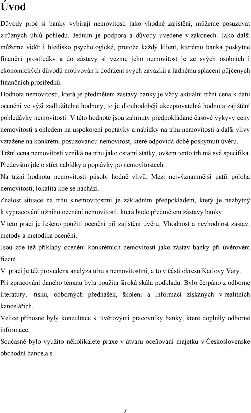 motivován k dodrţení svých závazků a řádnému splacení půjčených finančních prostředků.
