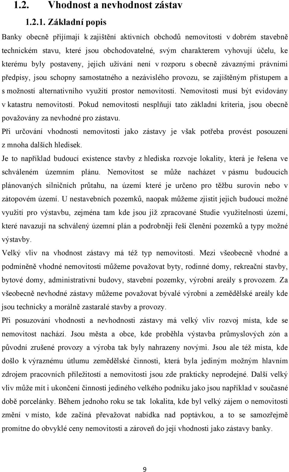 moţností alternativního vyuţití prostor nemovitostí. Nemovitosti musí být evidovány v katastru nemovitostí.
