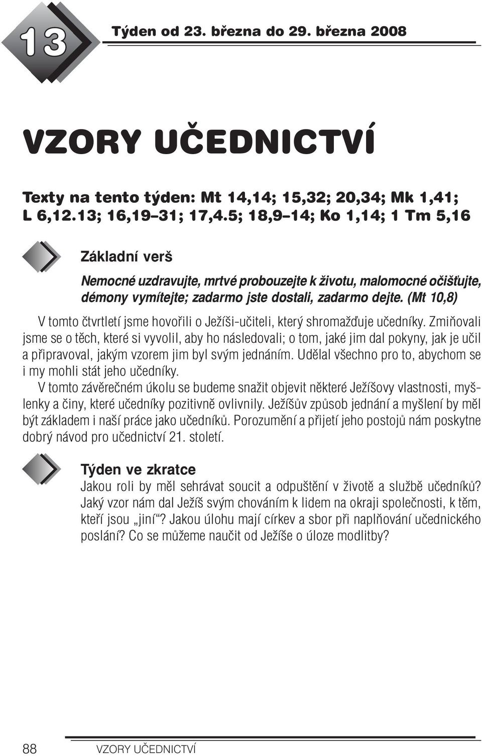 (Mt 10,8) V tomto čtvrtletí jsme hovořili o Ježíši-učiteli, který shromažďuje učedníky.