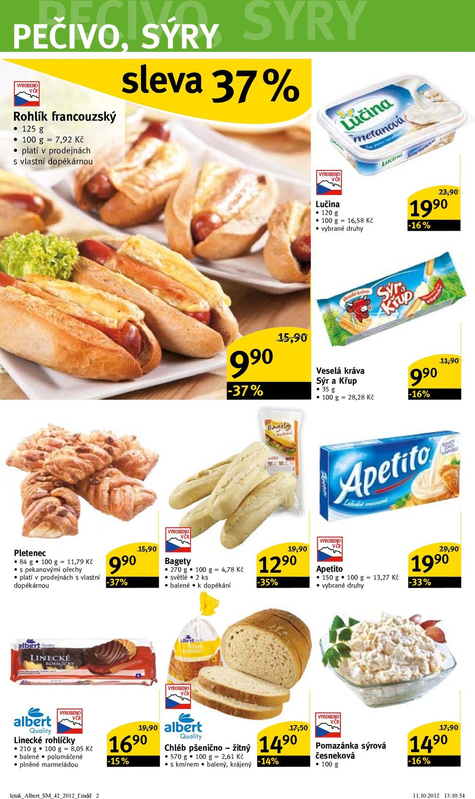 4,78 Kč světlé 2 ks balené k dopékání 12 90-35% Apetito 150 g = 13,27 Kč 1-33 % 29,90/ Linecké rohlíčky 210 g = 8,05 Kč balené polomáčené plněné marmeládou 16 90-15 %