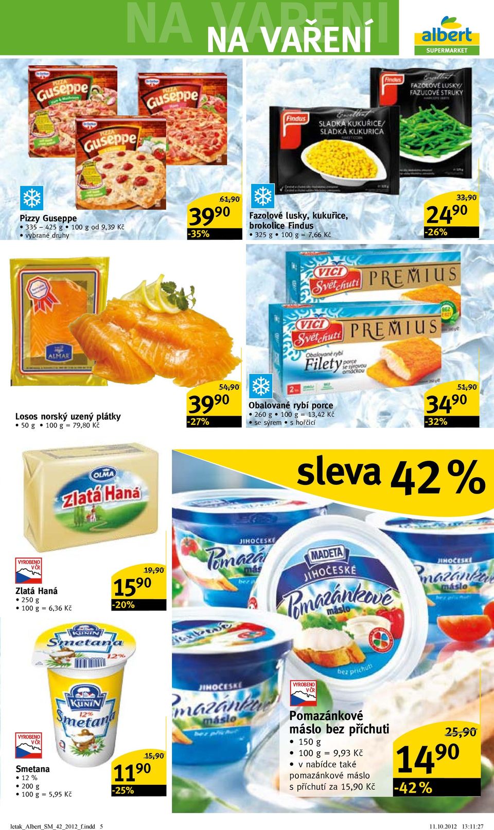 51,90/ sleva 42 % Zlatá haná 250 g = 6,36 Kč 15 90-20% Smetana 12 % 200 g = 5,95 Kč 11 90 15,90/ Pomazánkové máslo bez příchuti 150 g