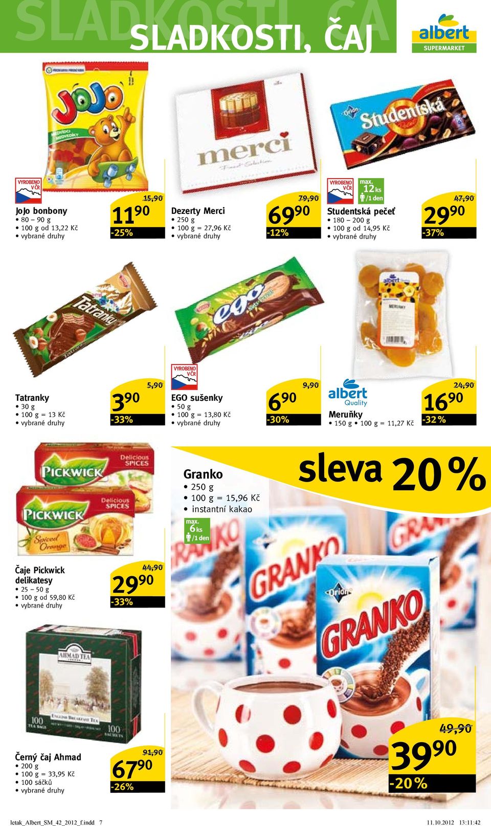 Kč 6 90-30% 9,90/ Meruňky 150 g = 11,27 Kč 16 90-32 % 24,90/ Granko 250 g = 15,96 Kč instantní kakao max.