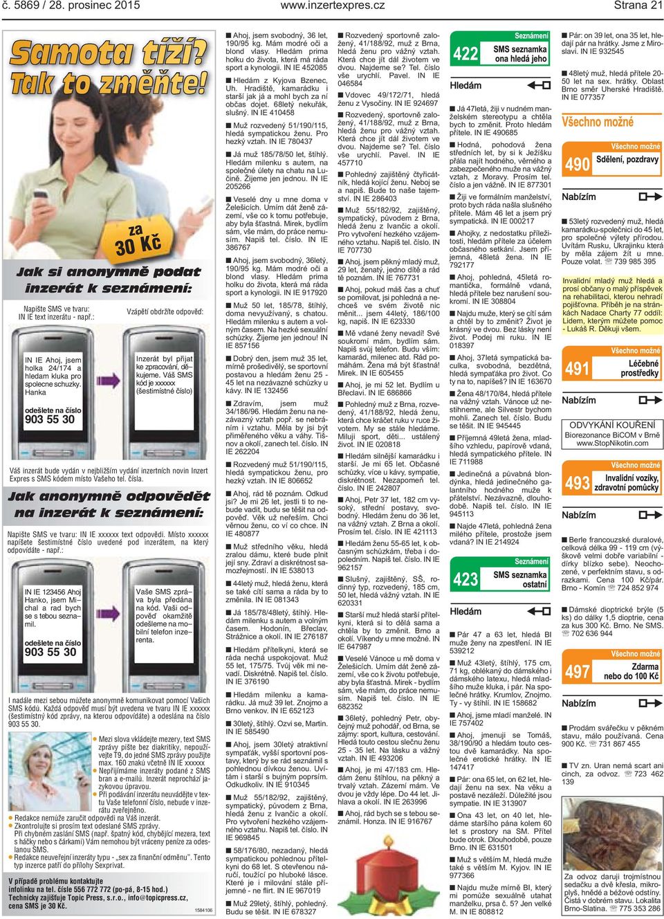 Váš SMS kód je xxxxxx (šestimístné číslo) Váš inzerát bude vydán v nejbližším vydání inzertních novin Inzert Expres s SMS kódem místo Vašeho tel. čísla.