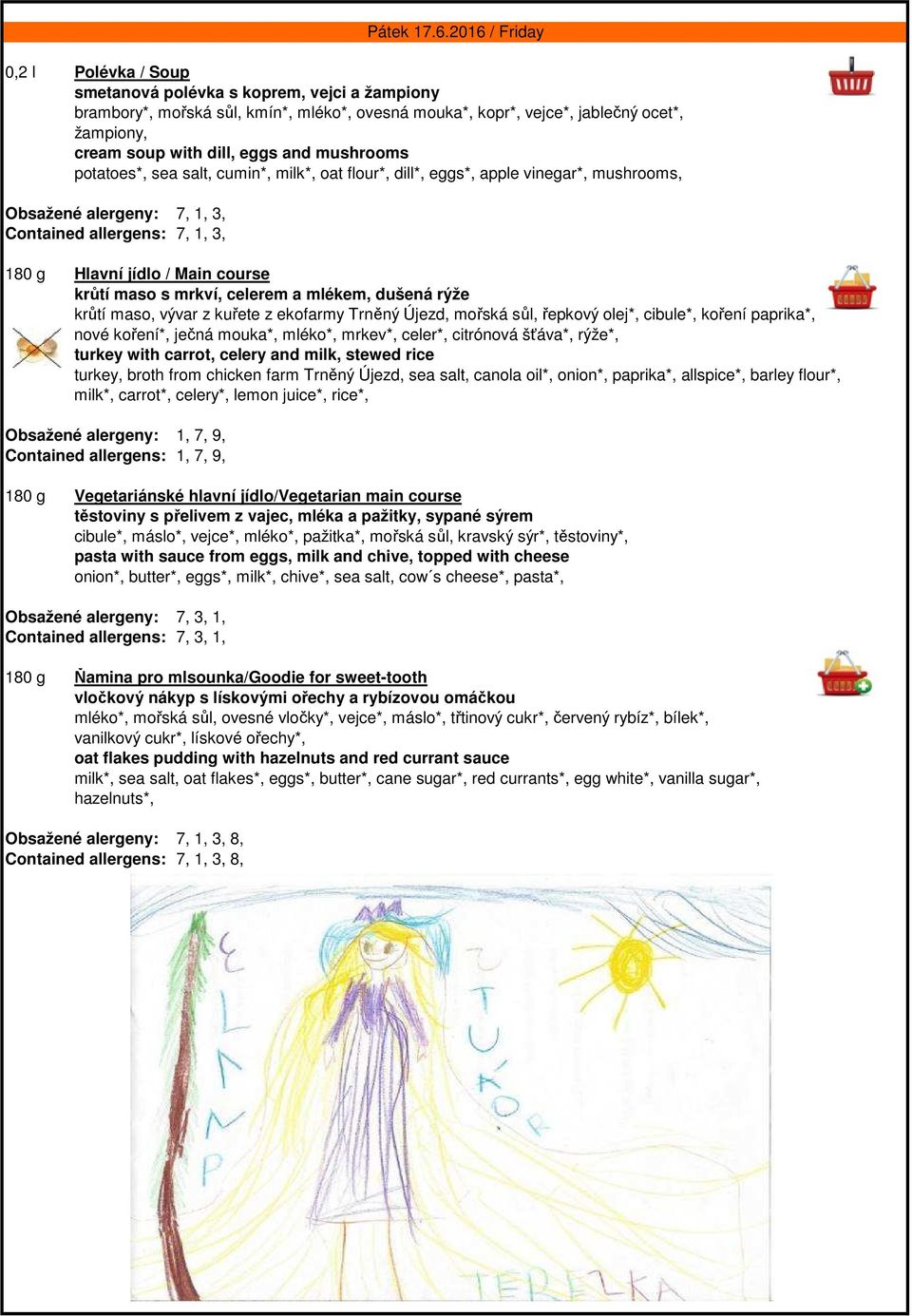 dušená rýže krůtí maso, vývar z kuřete z ekofarmy Trněný Újezd, mořská sůl, řepkový olej*, cibule*, koření paprika*, nové koření*, ječná mouka*, mléko*, mrkev*, celer*, citrónová šťáva*, rýže*,