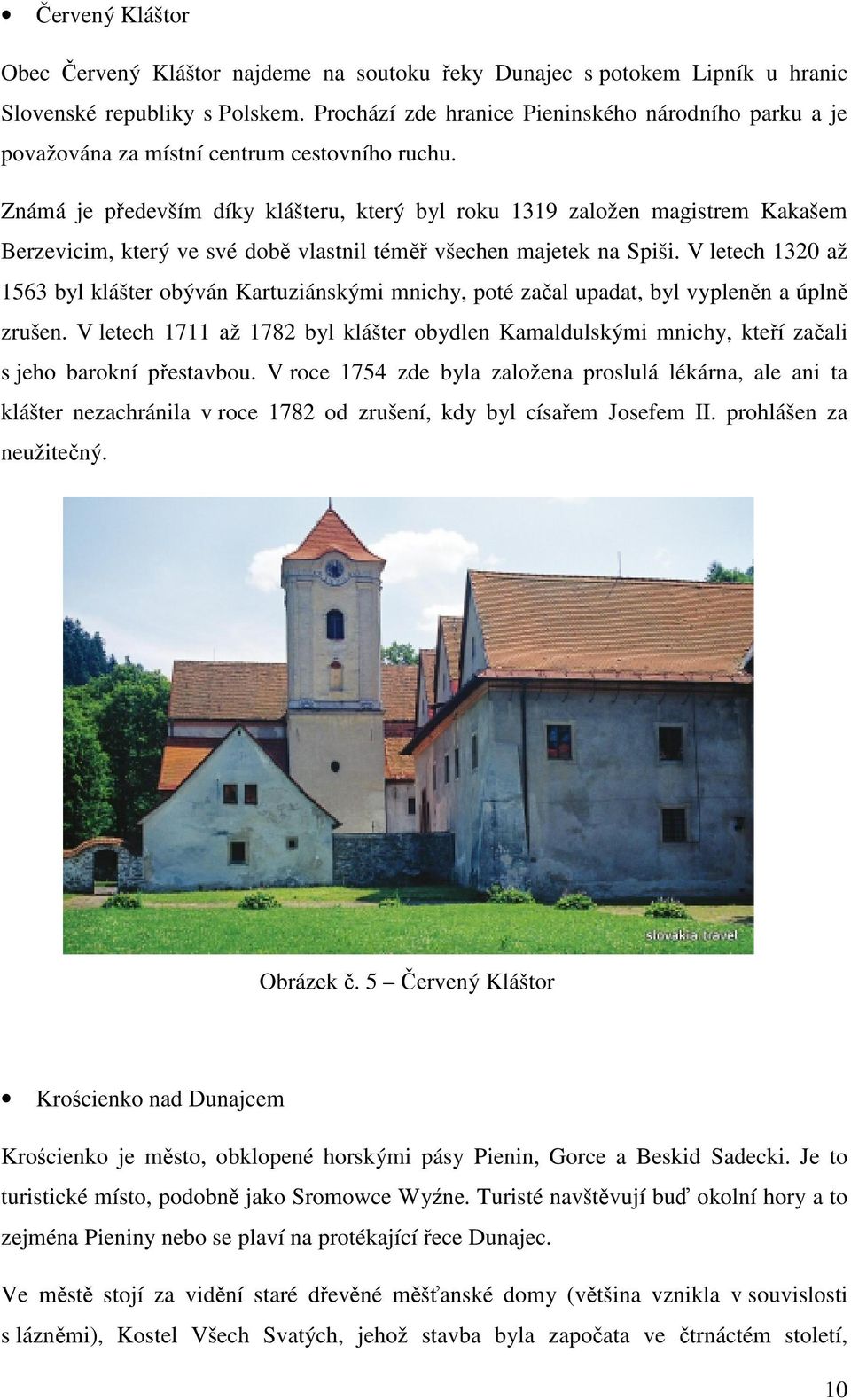 Známá je především díky klášteru, který byl roku 1319 založen magistrem Kakašem Berzevicim, který ve své době vlastnil téměř všechen majetek na Spiši.
